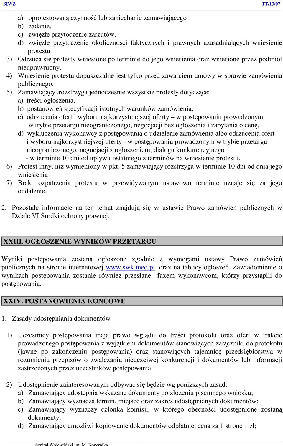 4) Wniesienie protestu dopuszczalne jest tylko przed zawarciem umowy w sprawie zamówienia publicznego. 5) Zamawiający.