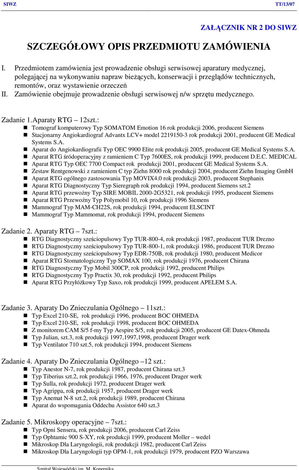 II. Zamówienie obejmuje prowadzenie obsługi serwisowej n/w sprzętu medycznego. Zadanie 1.Aparaty RTG 12szt.