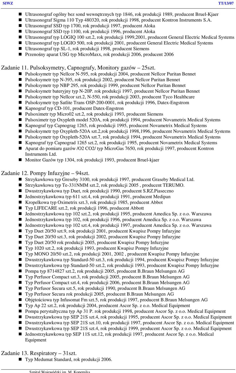 2, rok produkcji 1999,2001, producent General Electric Medical Systems Ultrasonograf typ LOGIO 500, rok produkcji 2001, producent General Electric Medical Systems Ultrasonograf typ SL-1, rok