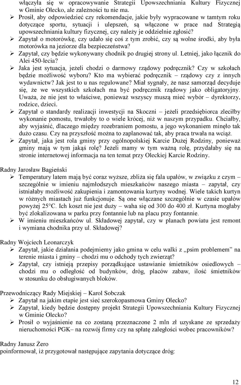 je oddzielnie zgłosić? Zapytał o motorówkę, czy udało się coś z tym zrobić, czy są wolne środki, aby była motorówka na jeziorze dla bezpieczeństwa?