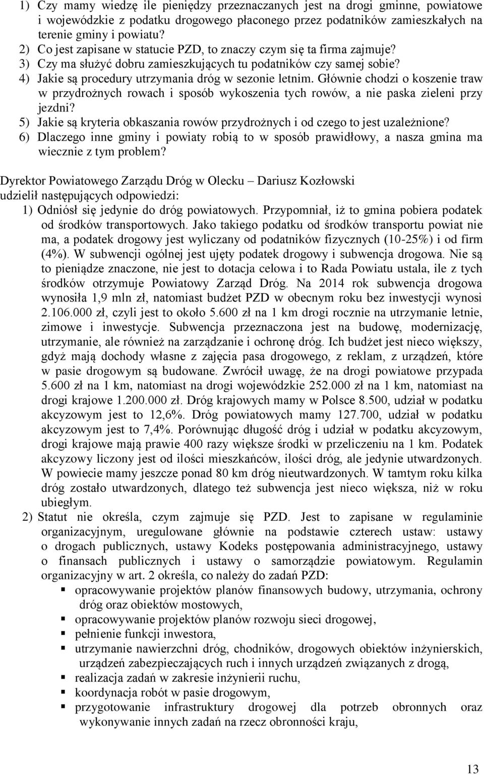 Głównie chodzi o koszenie traw w przydrożnych rowach i sposób wykoszenia tych rowów, a nie paska zieleni przy jezdni? 5) Jakie są kryteria obkaszania rowów przydrożnych i od czego to jest uzależnione?