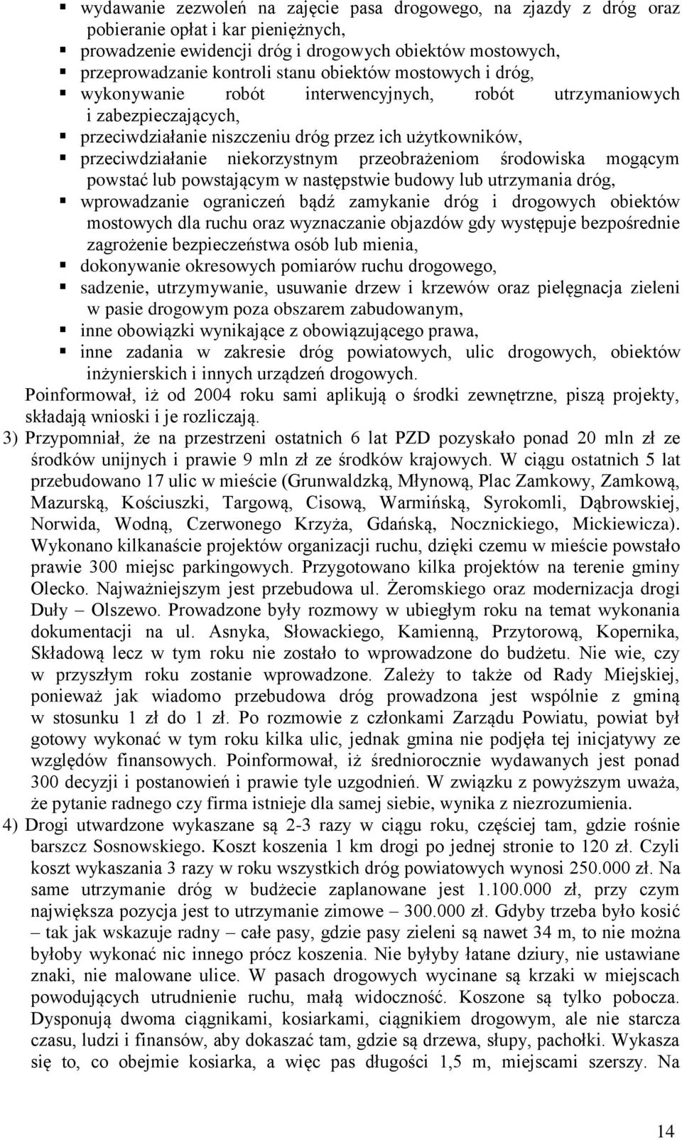 przeobrażeniom środowiska mogącym powstać lub powstającym w następstwie budowy lub utrzymania dróg, wprowadzanie ograniczeń bądź zamykanie dróg i drogowych obiektów mostowych dla ruchu oraz