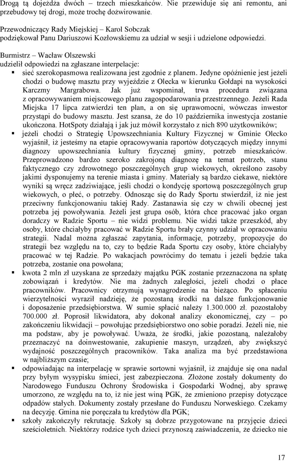 Jedyne opóźnienie jest jeżeli chodzi o budowę masztu przy wyjeździe z Olecka w kierunku Gołdapi na wysokości Karczmy Margrabowa.