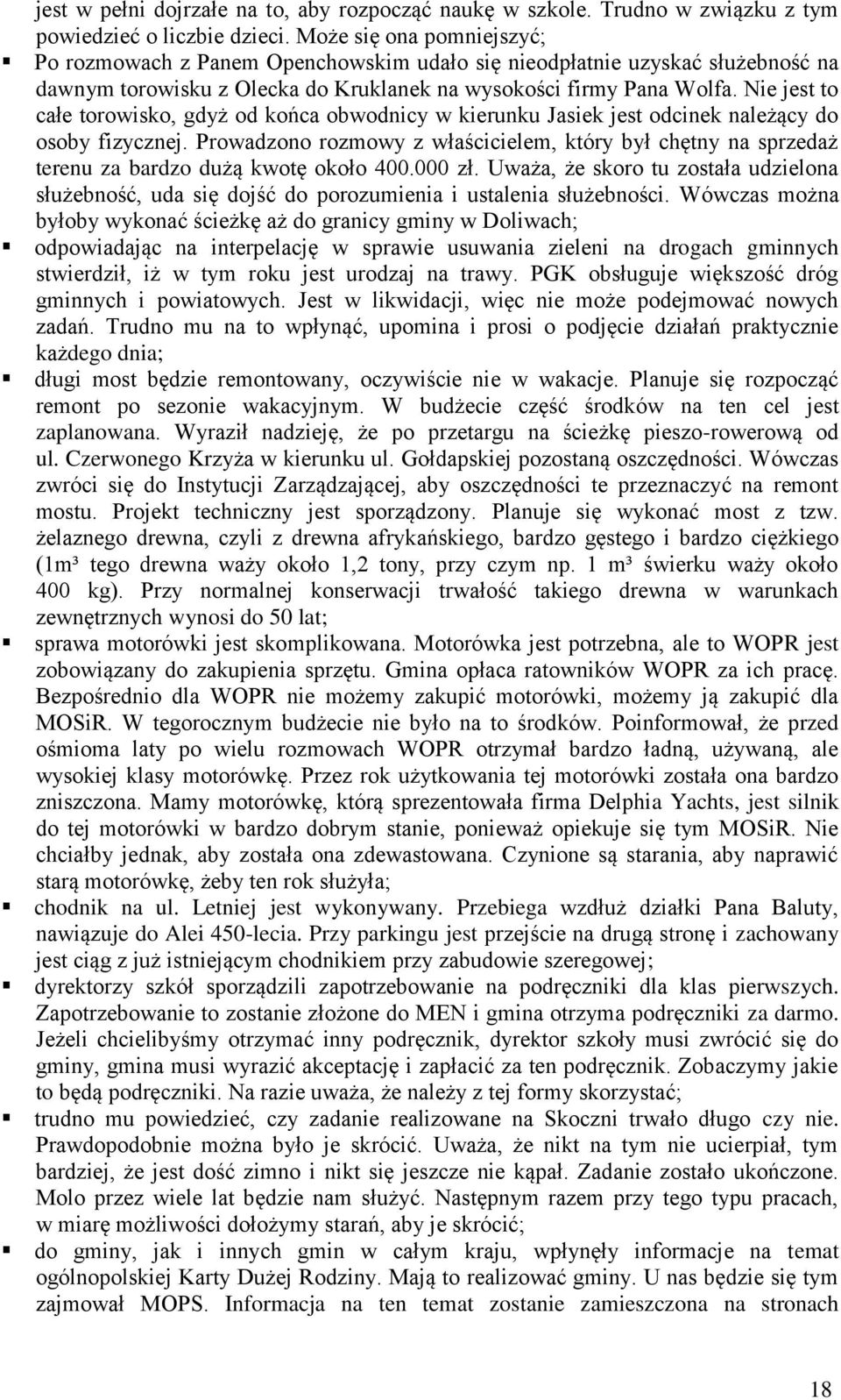 Nie jest to całe torowisko, gdyż od końca obwodnicy w kierunku Jasiek jest odcinek należący do osoby fizycznej.