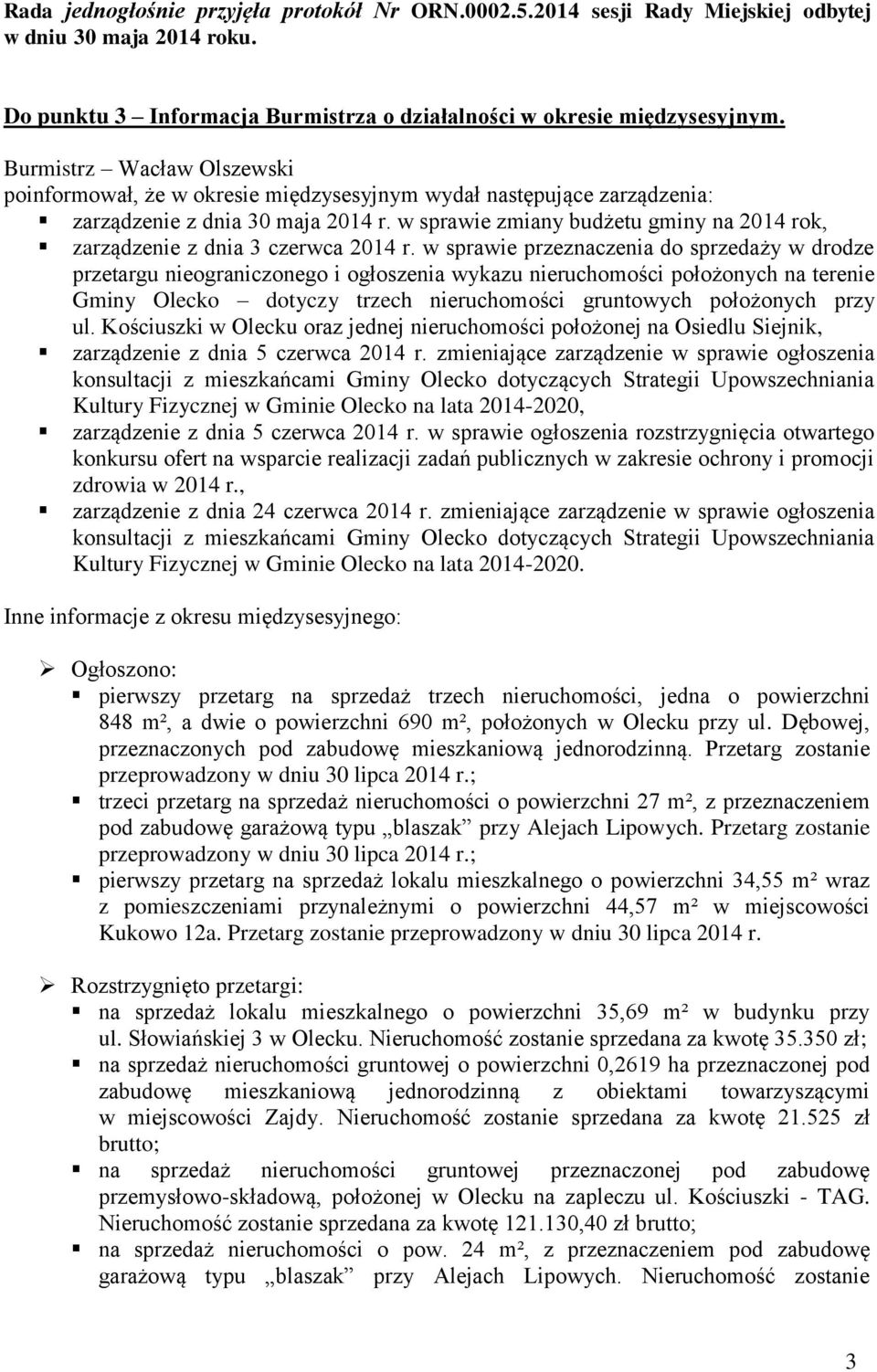 w sprawie przeznaczenia do sprzedaży w drodze przetargu nieograniczonego i ogłoszenia wykazu nieruchomości położonych na terenie Gminy Olecko dotyczy trzech nieruchomości gruntowych położonych przy