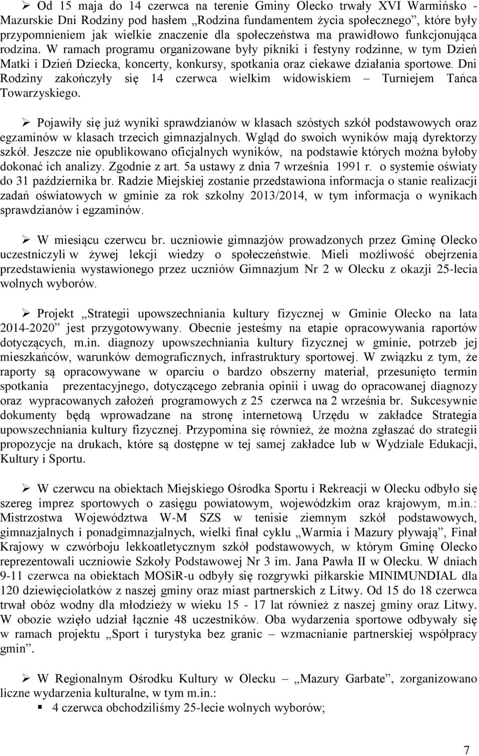 W ramach programu organizowane były pikniki i festyny rodzinne, w tym Dzień Matki i Dzień Dziecka, koncerty, konkursy, spotkania oraz ciekawe działania sportowe.