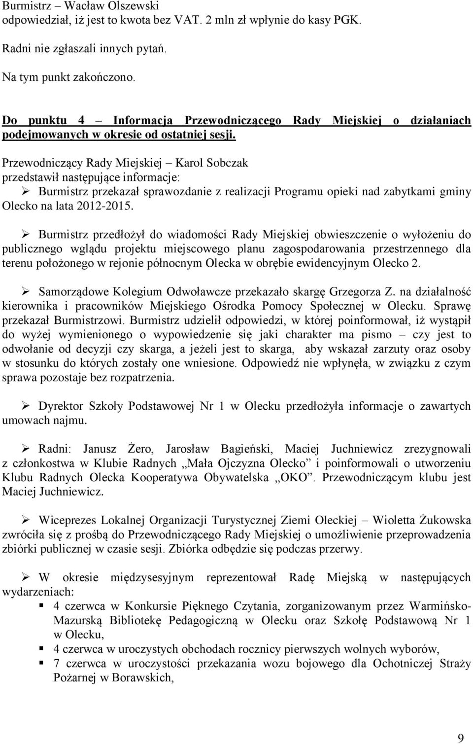 przedstawił następujące informacje: Burmistrz przekazał sprawozdanie z realizacji Programu opieki nad zabytkami gminy Olecko na lata 2012-2015.