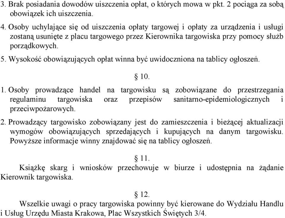 Wysokość obowiązujących opłat winna być uwidoczniona na tablicy ogłoszeń. 10