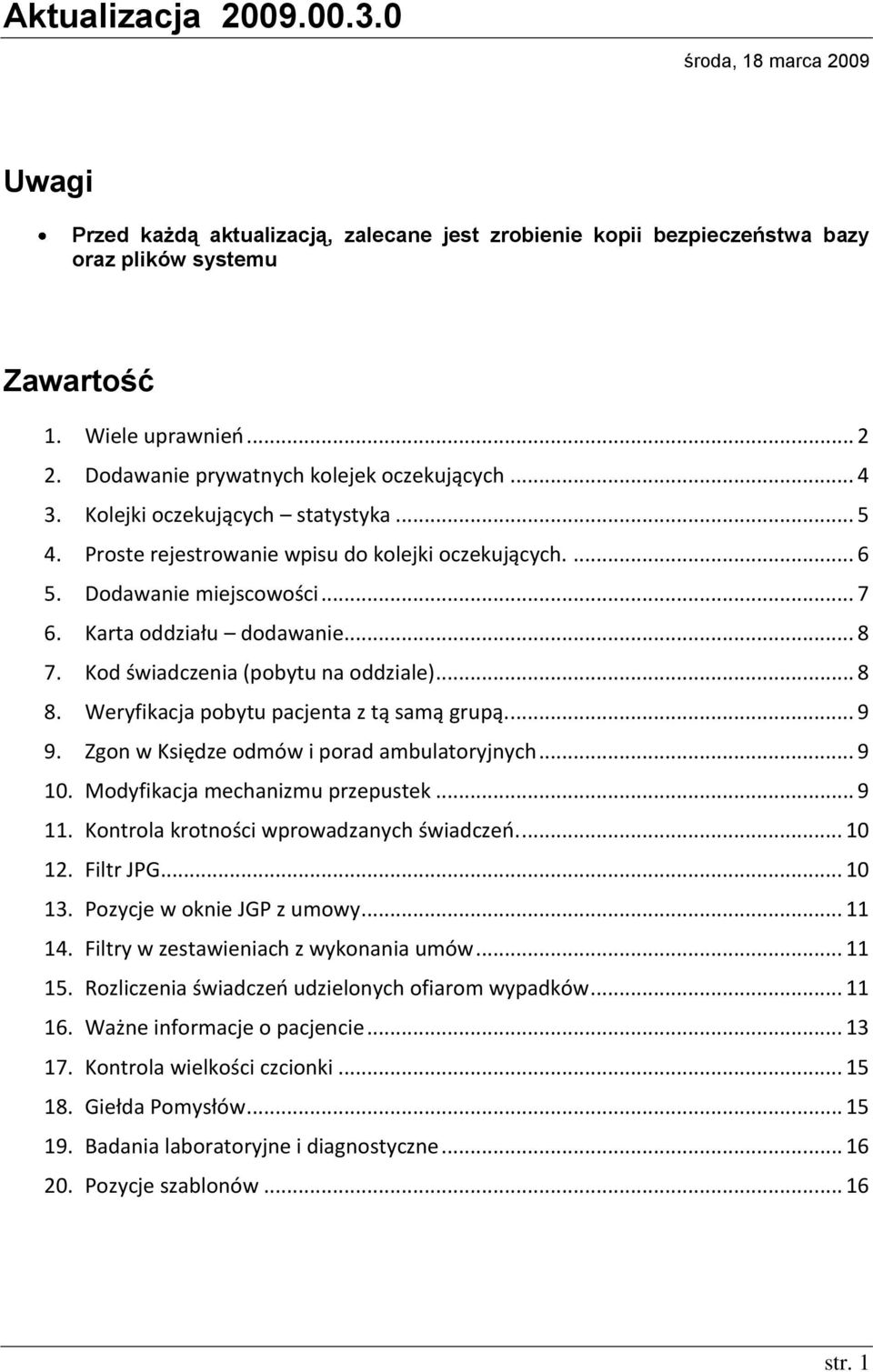 Karta oddziału dodawanie... 8 7. Kod świadczenia (pobytu na oddziale)... 8 8. Weryfikacja pobytu pacjenta z tą samą grupą.... 9 9. Zgon w Księdze odmów i porad ambulatoryjnych... 9 10.