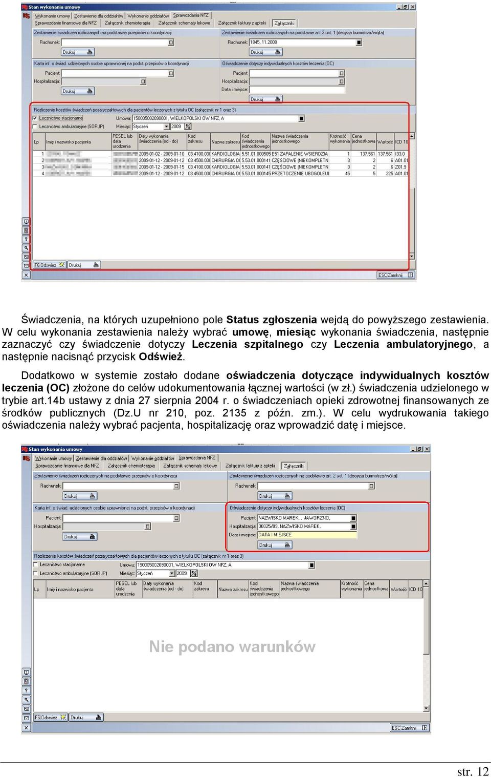 nacisnąć przycisk Odśwież. Dodatkowo w systemie zostało dodane oświadczenia dotyczące indywidualnych kosztów leczenia (OC) złożone do celów udokumentowania łącznej wartości (w zł.