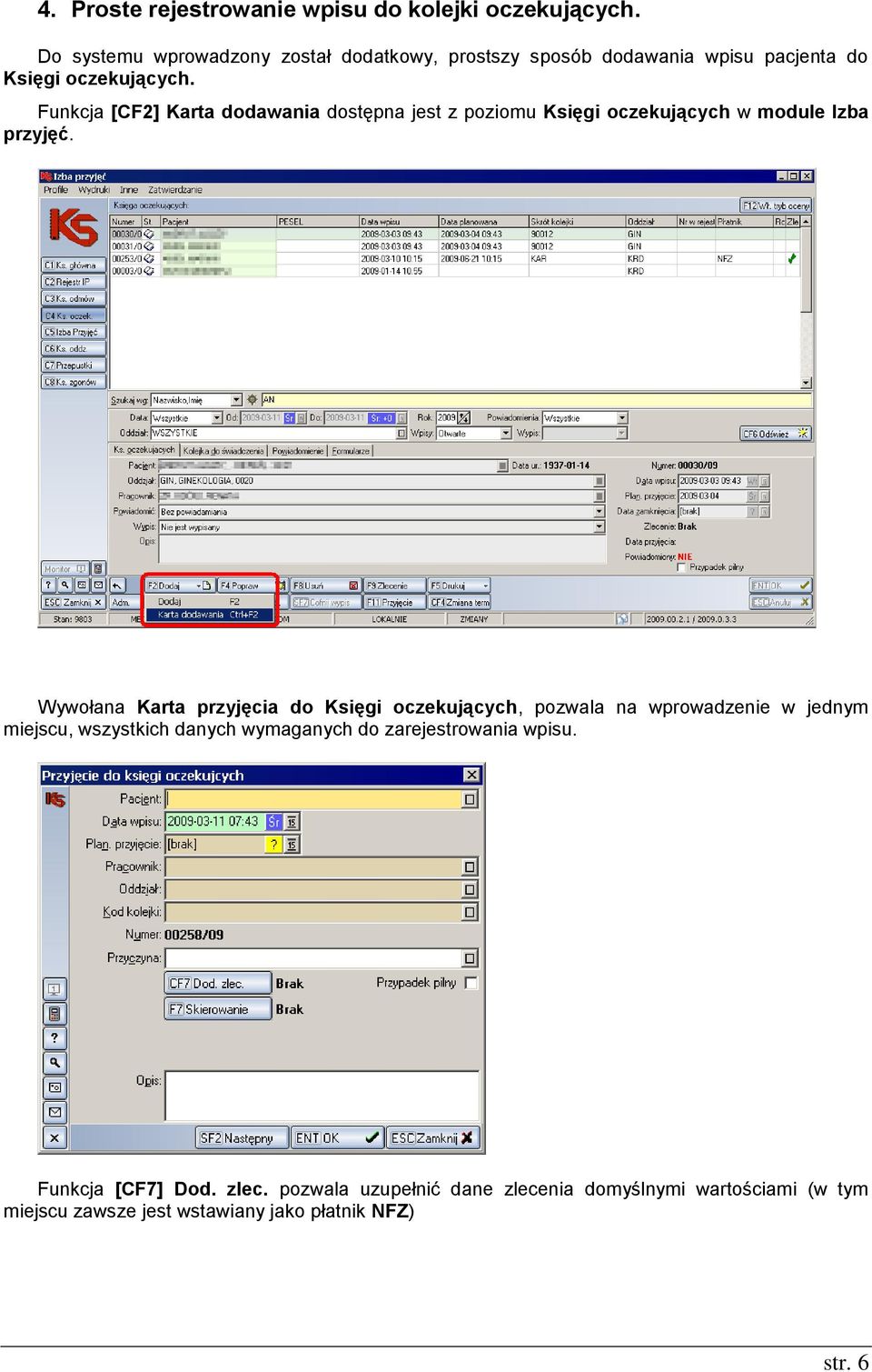 Funkcja [CF2] Karta dodawania dostępna jest z poziomu Księgi oczekujących w module Izba przyjęć.