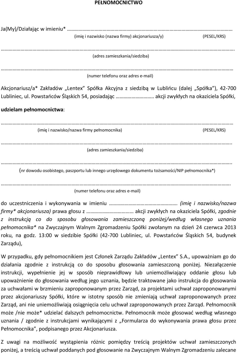 Powstańców Śląskich 54, posiadając.. akcji zwykłych na okaziciela Spółki, udzielam pełnomocnictwa: (imię i nazwisko/nazwa firmy pełnomocnika) (PESEL/KRS).. (adres zamieszkania/siedziba).