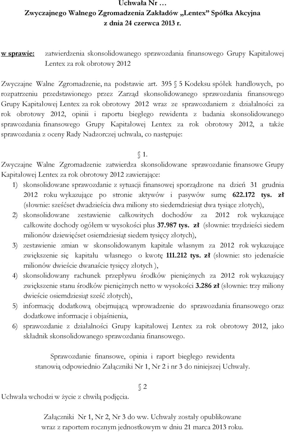 działalności za rok obrotowy 2012, opinii i raportu biegłego rewidenta z badania skonsolidowanego sprawozdania finansowego Grupy Kapitałowej Lentex za rok obrotowy 2012, a takŝe sprawozdania z oceny