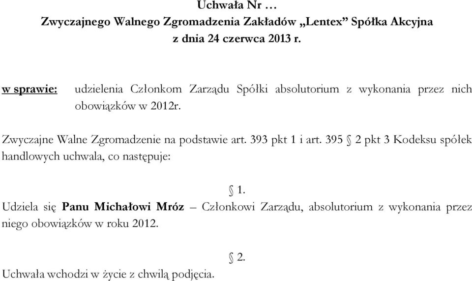 395 2 pkt 3 Kodeksu spółek handlowych uchwala, co następuje: Udziela się Panu