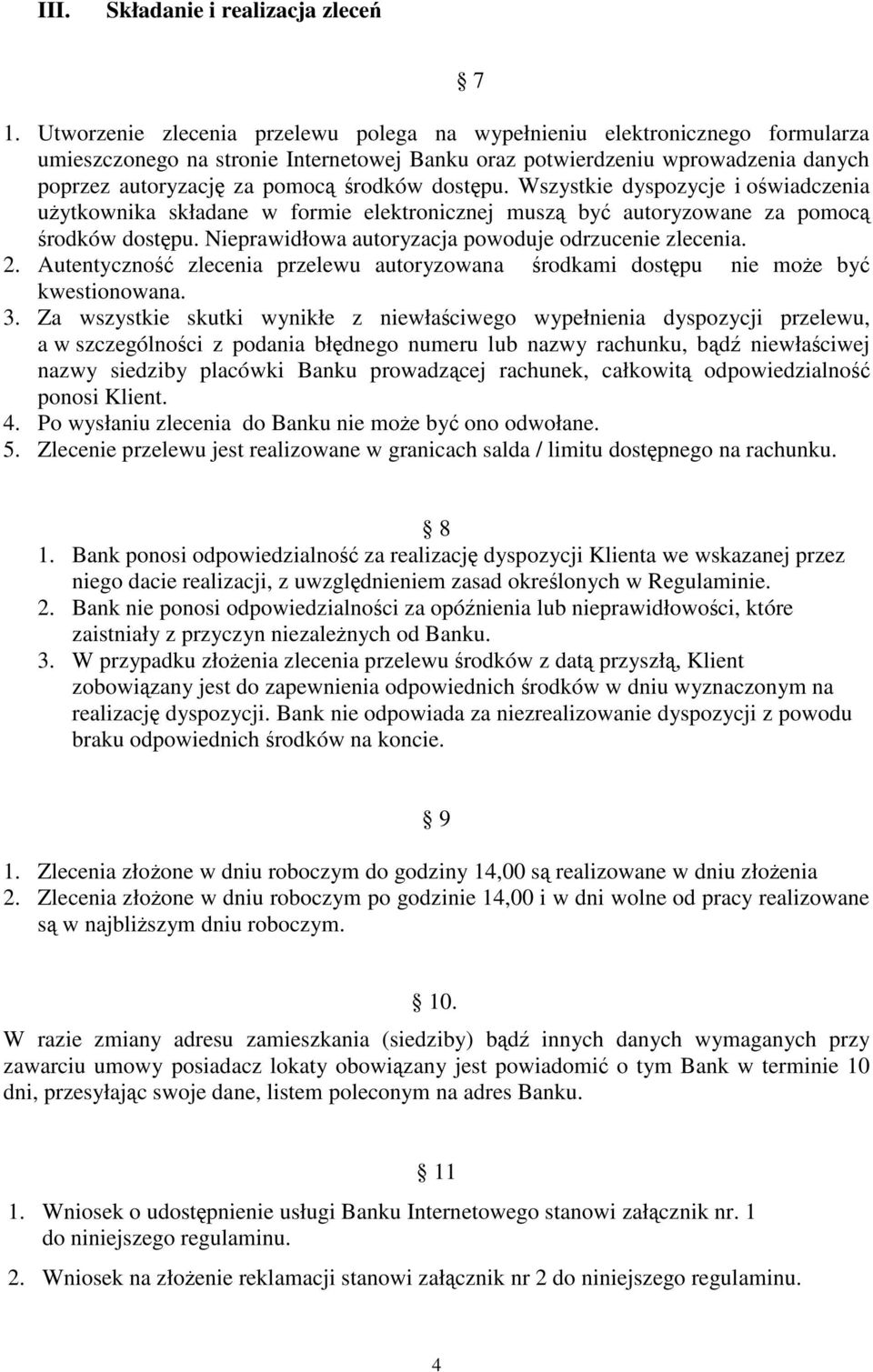 dostpu. Wszystkie dyspozycje i owiadczenia uytkownika składane w formie elektronicznej musz by autoryzowane za pomoc rodków dostpu. Nieprawidłowa autoryzacja powoduje odrzucenie zlecenia. 2.