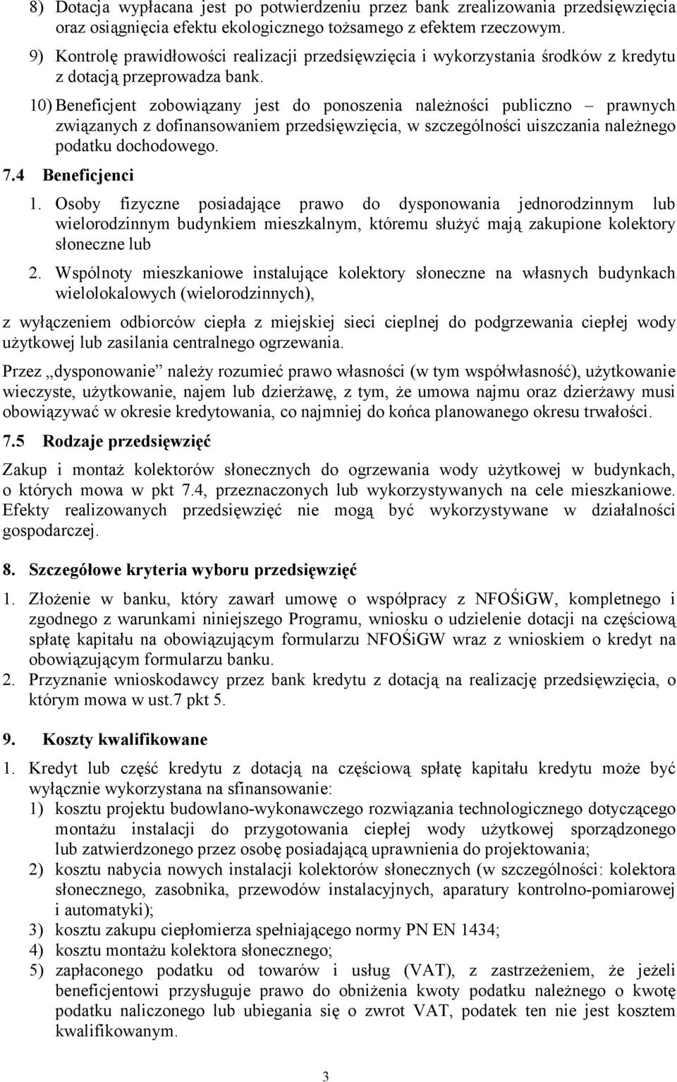 10) Beneficjent zobowiązany jest do ponoszenia naleŝności publiczno prawnych związanych z dofinansowaniem przedsięwzięcia, w szczególności uiszczania naleŝnego podatku dochodowego. 7.4 Beneficjenci 1.