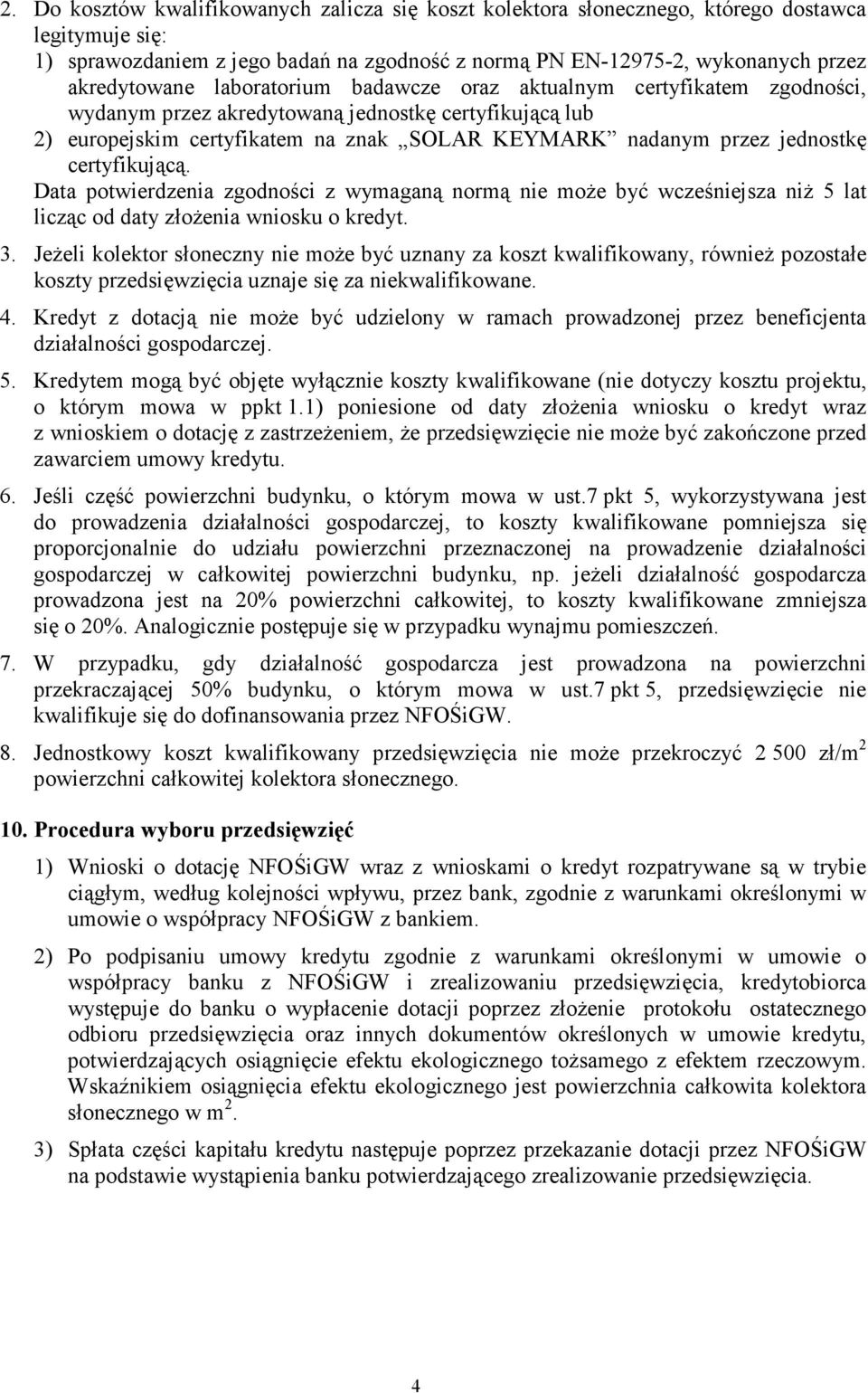 certyfikującą. Data potwierdzenia zgodności z wymaganą normą nie moŝe być wcześniejsza niŝ 5 lat licząc od daty złoŝenia wniosku o kredyt. 3.