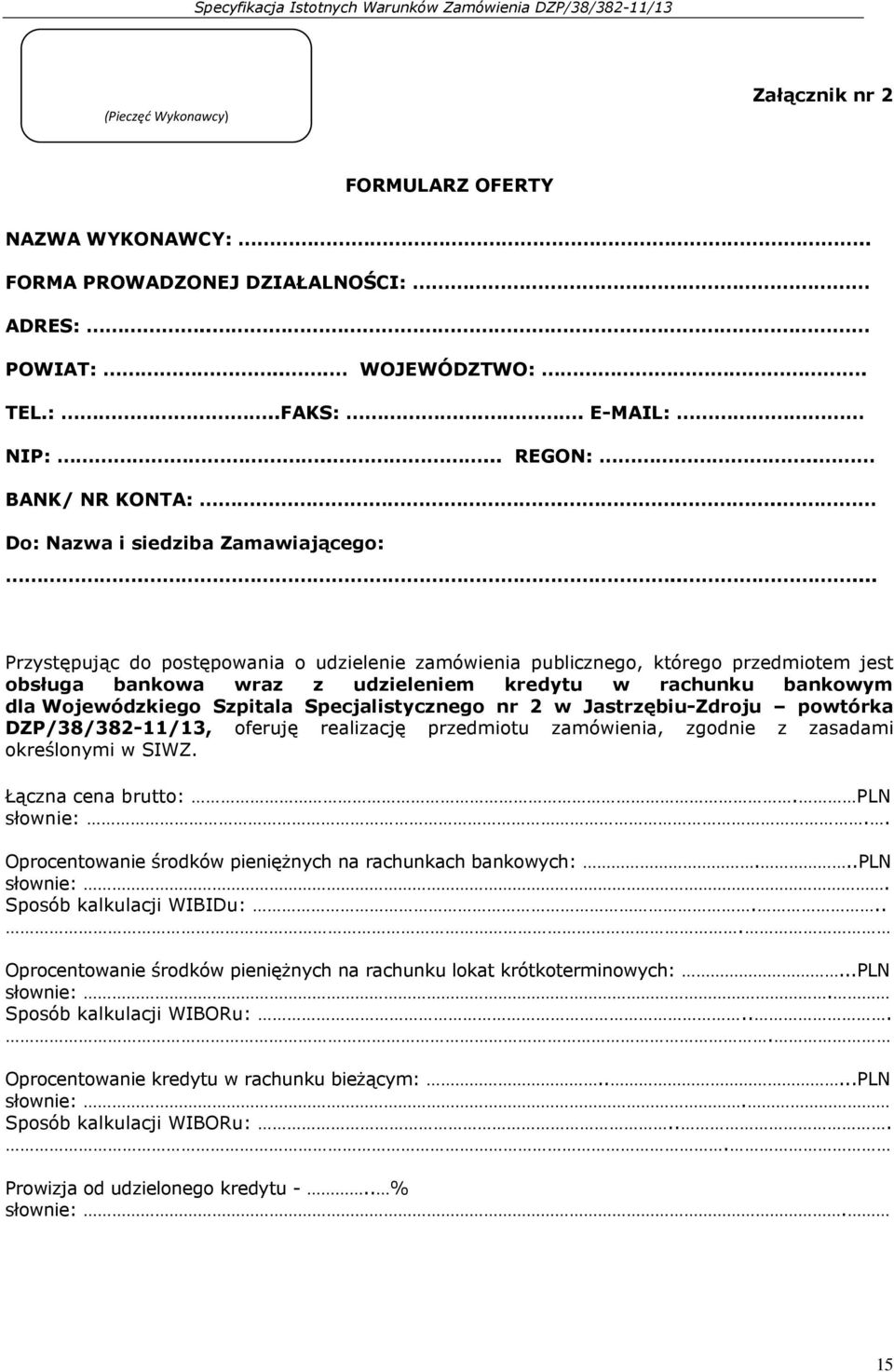 ..... Przystępując do postępowania o udzielenie zamówienia publicznego, którego przedmiotem jest obsługa bankowa wraz z udzieleniem kredytu w rachunku bankowym dla Wojewódzkiego Szpitala