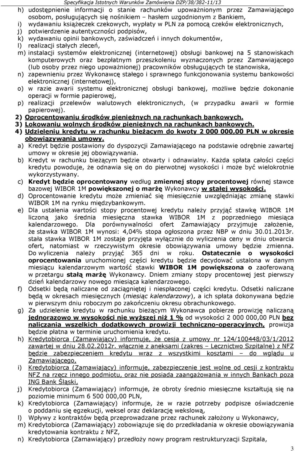 elektronicznej (internetowej) obsługi bankowej na 5 stanowiskach komputerowych oraz bezpłatnym przeszkoleniu wyznaczonych przez Zamawiającego (lub osoby przez niego upoważnionej) pracowników