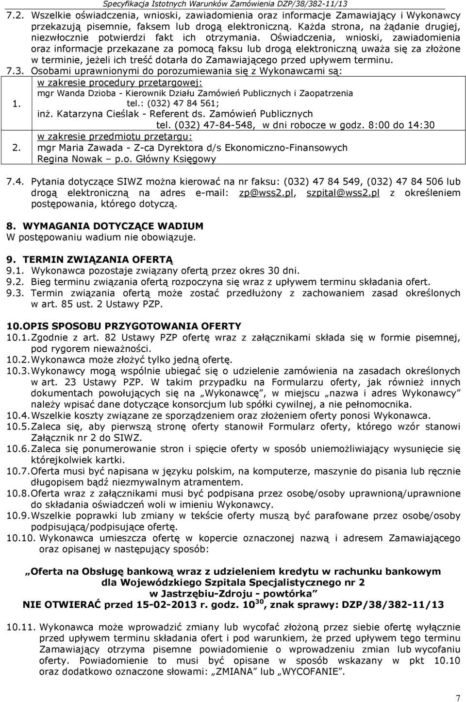 Oświadczenia, wnioski, zawiadomienia oraz informacje przekazane za pomocą faksu lub drogą elektroniczną uważa się za złożone w terminie, jeżeli ich treść dotarła do Zamawiającego przed upływem