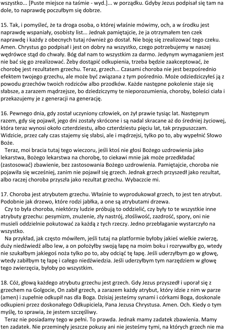 .. Jednak pamiętajcie, że ja otrzymałem ten czek naprawdę i każdy z obecnych tutaj również go dostał. Nie boję się zrealizowad tego czeku. Amen.