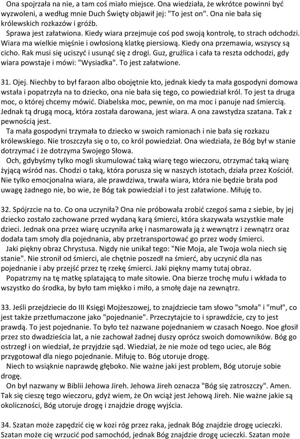 Rak musi się uciszyd i usunąd się z drogi. Guz, gruźlica i cała ta reszta odchodzi, gdy wiara powstaje i mówi: "Wysiadka". To jest załatwione. 31. Ojej.