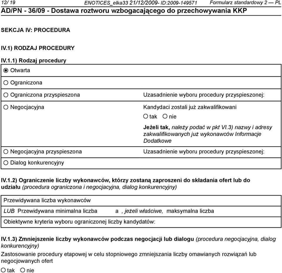 2) Ogranicze liczby wykonawców, którzy zostaną zaproszeni do składania ofert lub do udziału (procedura ograniczona i negocjacyjna, dialog konkurencyjny) Przewidywana liczba wykonawców LUB