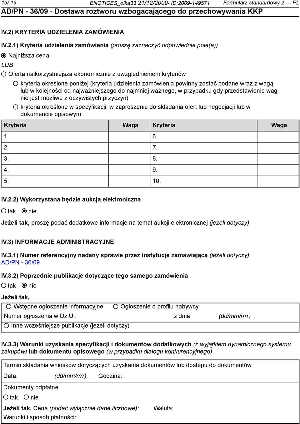 najkorzystjsza ekonomicz z uwzględm kryteriów kryteria określone poniżej (kryteria udzielenia zamówienia powinny zostać podane wraz z wagą lub w kolejności od najważjszego do najmj ważnego, w