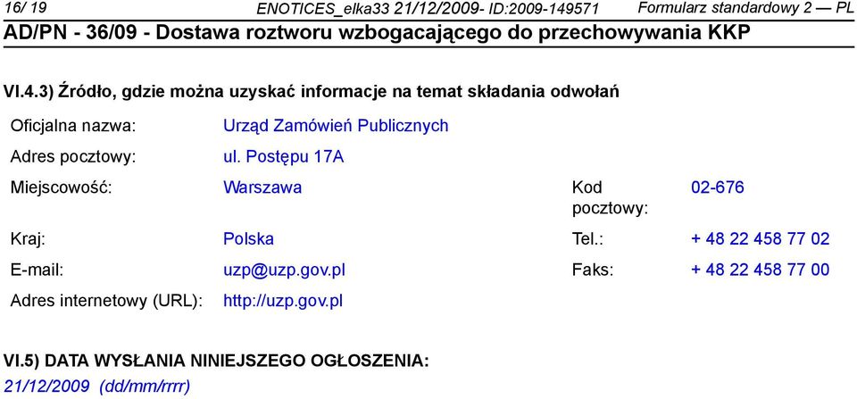 3) Źródło, gdzie można uzyskać informacje na temat składania odwołań Oficjalna nazwa: Adres pocztowy: Urząd