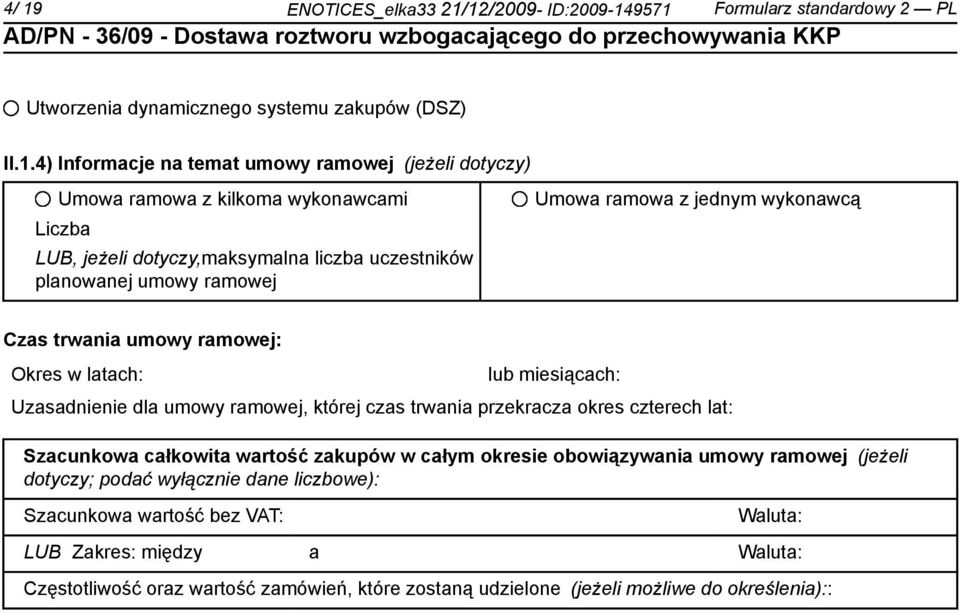 lub miesiącach: Uzasad dla umowy ramowej, której czas trwania przekracza okres czterech lat: Szacunkowa całkowita wartość zakupów w całym okresie obowiązywania umowy ramowej (jeżeli