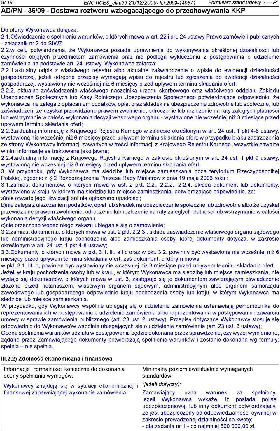 zamówienia oraz podlega wykluczeniu z postępowania o udziele zamówienia na podstawie art. 24 ustawy, Wykonawca załącza: 2.2.1.