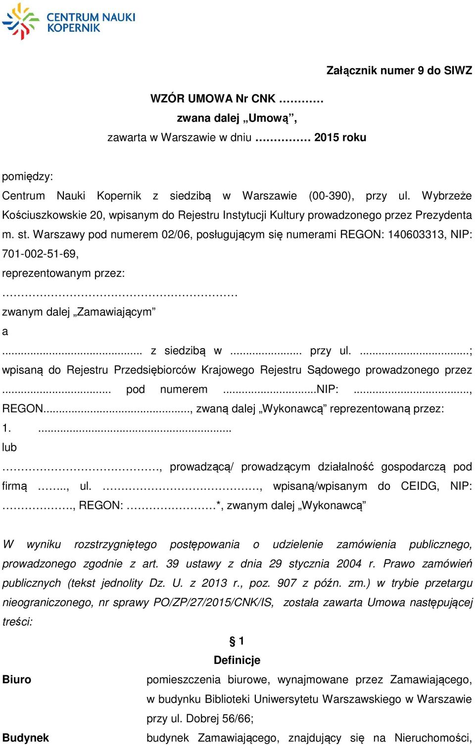 Warszawy pod numerem 02/06, posługującym się numerami REGON: 140603313, NIP: 701-002-51-69, reprezentowanym przez: zwanym dalej Zamawiającym a... z siedzibą w... przy ul.