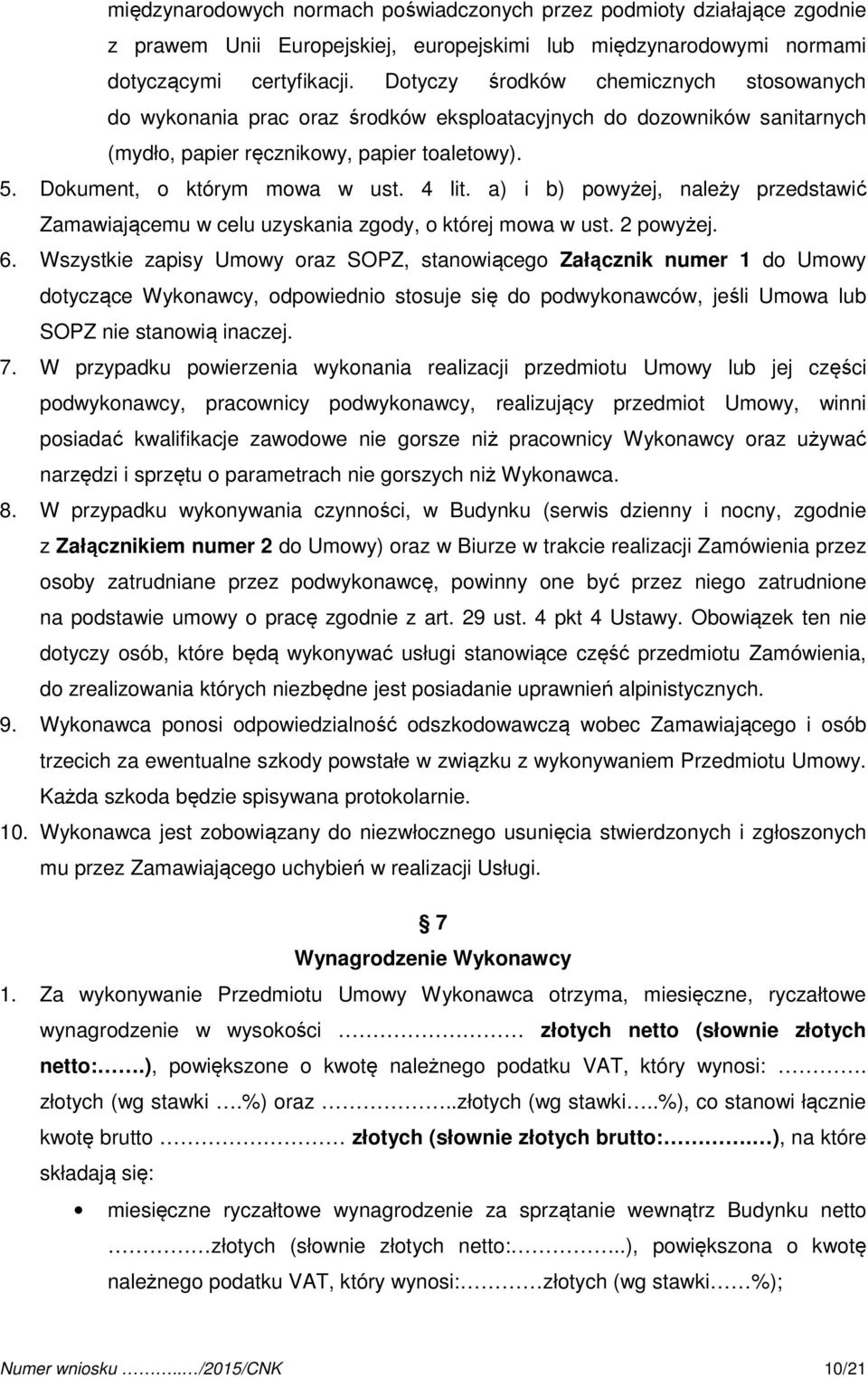 a) i b) powyżej, należy przedstawić Zamawiającemu w celu uzyskania zgody, o której mowa w ust. 2 powyżej. 6.