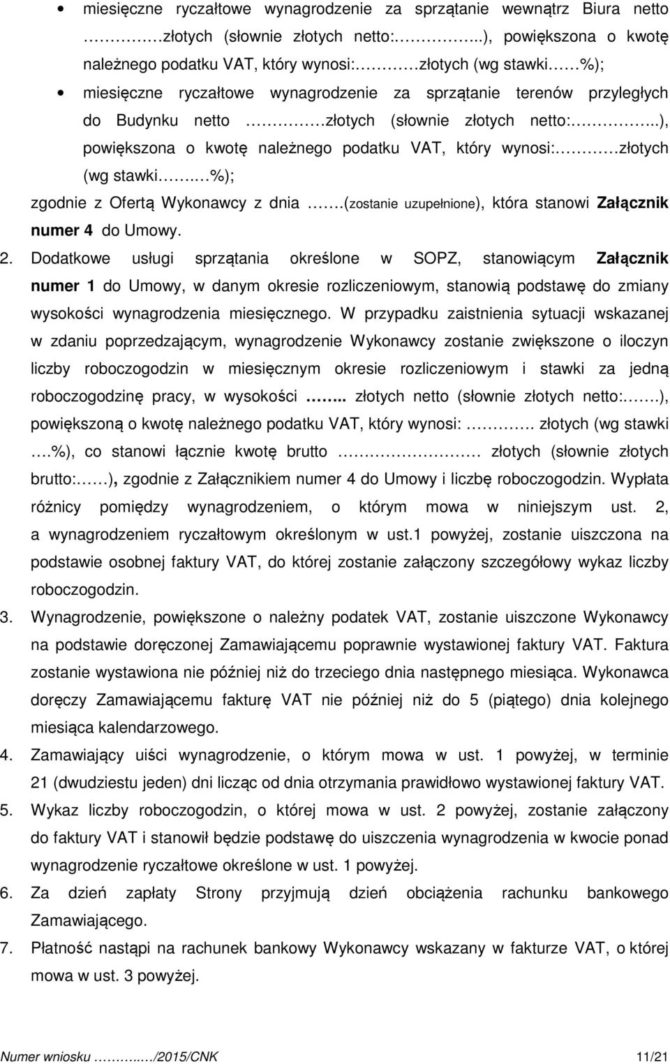 netto:..), powiększona o kwotę należnego podatku VAT, który wynosi: złotych (wg stawki. %); zgodnie z Ofertą Wykonawcy z dnia.(zostanie uzupełnione), która stanowi Załącznik numer 4 do Umowy. 2.