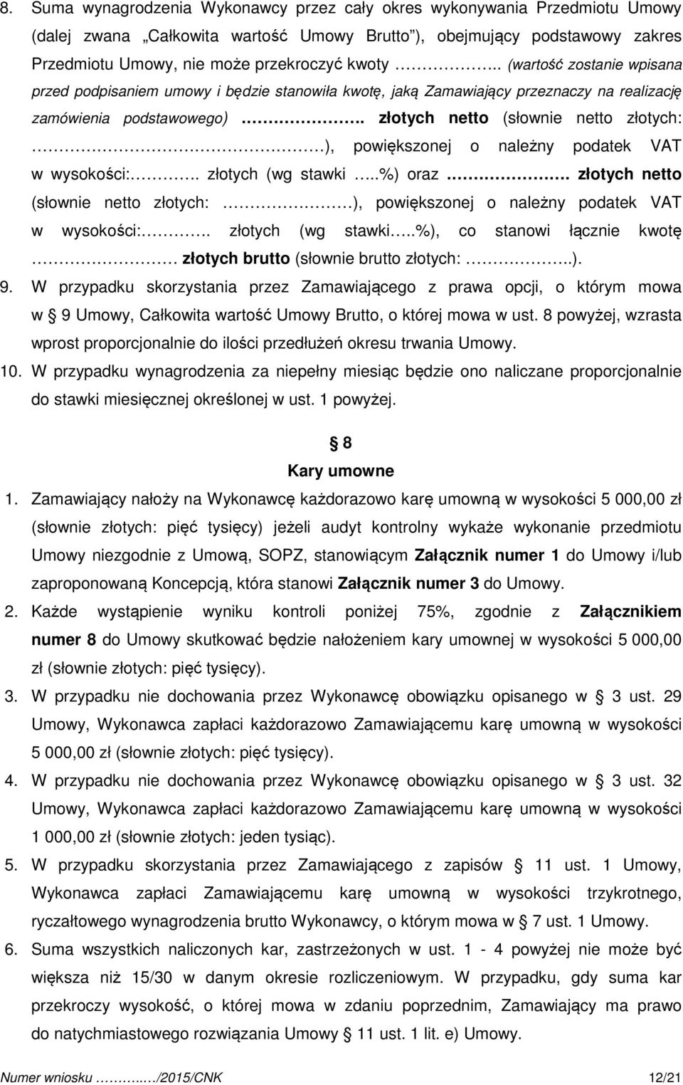 . złotych netto (słownie netto złotych: ), powiększonej o należny podatek VAT w wysokości:. złotych (wg stawki..%) oraz.