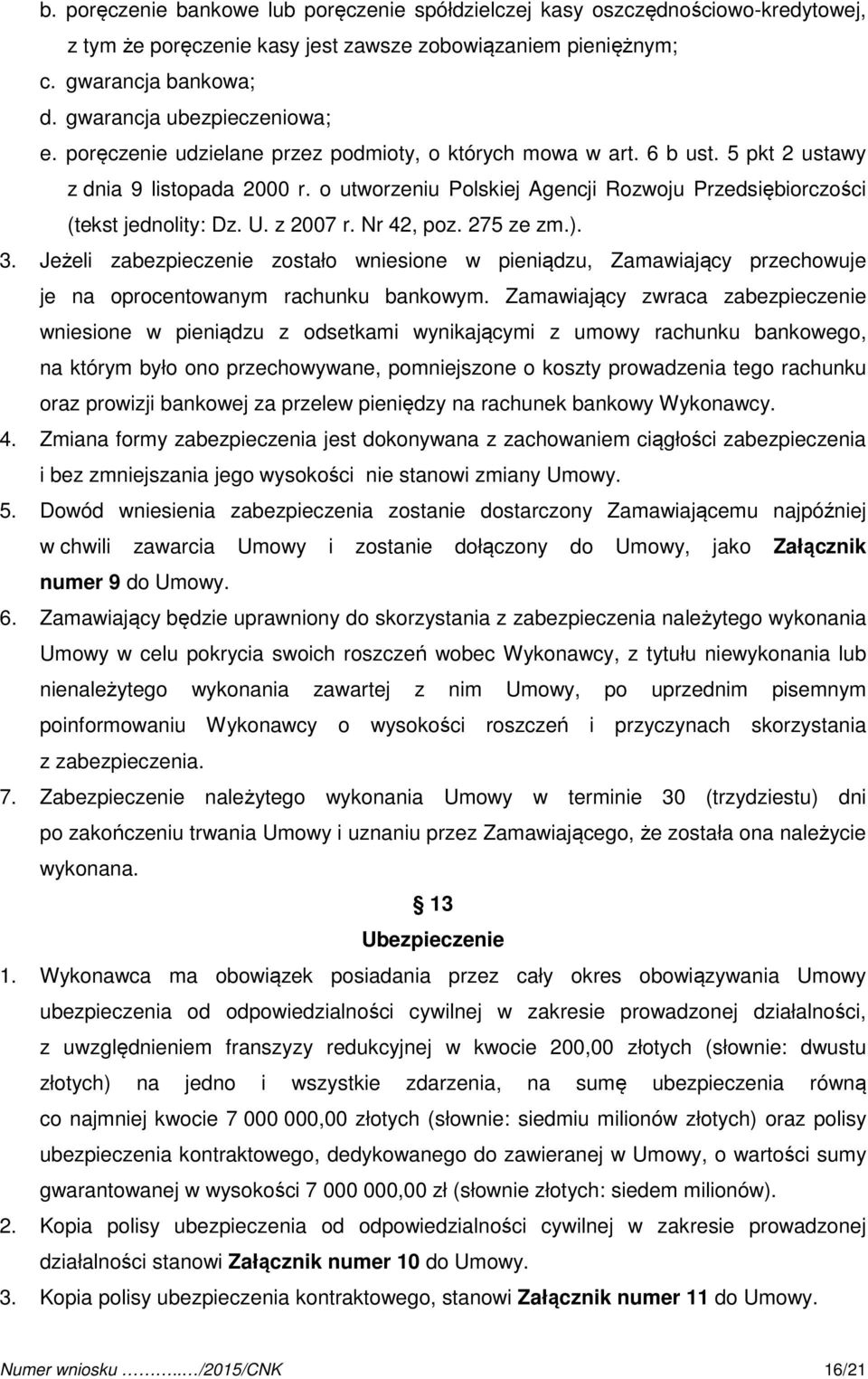 o utworzeniu Polskiej Agencji Rozwoju Przedsiębiorczości (tekst jednolity: Dz. U. z 2007 r. Nr 42, poz. 275 ze zm.). 3.