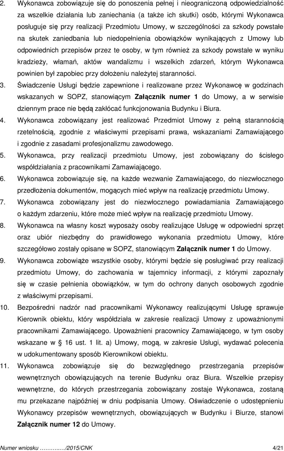 powstałe w wyniku kradzieży, włamań, aktów wandalizmu i wszelkich zdarzeń, którym Wykonawca powinien był zapobiec przy dołożeniu należytej staranności. 3.