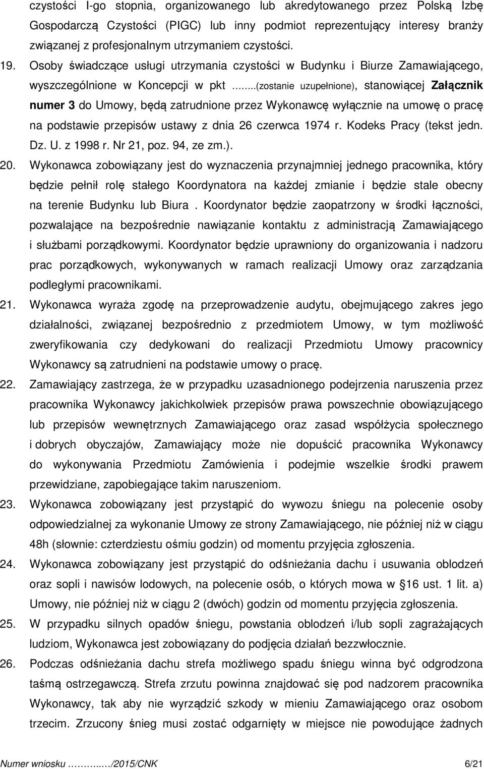 .(zostanie uzupełnione), stanowiącej Załącznik numer 3 do Umowy, będą zatrudnione przez Wykonawcę wyłącznie na umowę o pracę na podstawie przepisów ustawy z dnia 26 czerwca 1974 r.