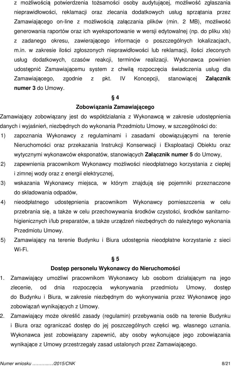 do pliku xls) z zadanego okresu, zawierającego informacje o poszczególnych lokalizacjach, m.in. w zakresie ilości zgłoszonych nieprawidłowości lub reklamacji, ilości zleconych usług dodatkowych, czasów reakcji, terminów realizacji.