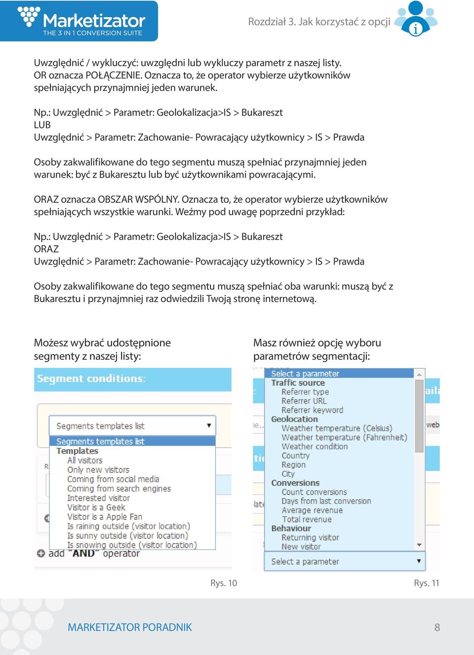 : Uwzględnić > Parametr: Geolokalizacja>IS > Bukareszt LUB Uwzględnić > Parametr: Zachowanie- Powracający użytkownicy > IS > Prawda Osoby zakwalifikowane do tego segmentu muszą spełniać przynajmniej