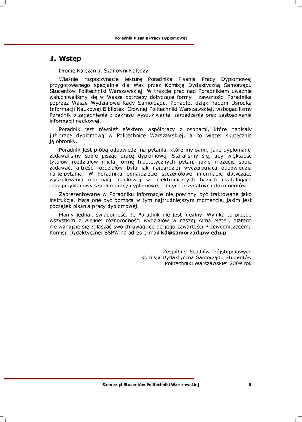 dzania oraz zastosowania informacji naukowej. Poradnik jest równie" efektem wspó#pracy z osobami, które napisa#y ju" prac% dyplomow! w Politechnice Warszawskiej, a co wi%cej skutecznie j! obroni#y.