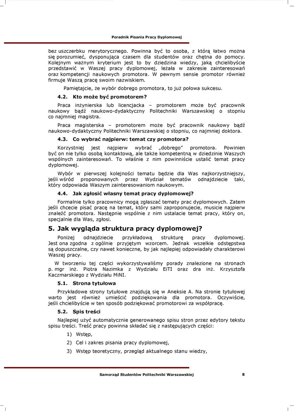 W pewnym sensie promotor równie" firmuje Wasz! prac% swoim nazwiskiem. Pami%tajcie, "e wybór dobrego promotora, to ju" po#owa sukcesu. 4.2. Kto mo&e by% promotorem?