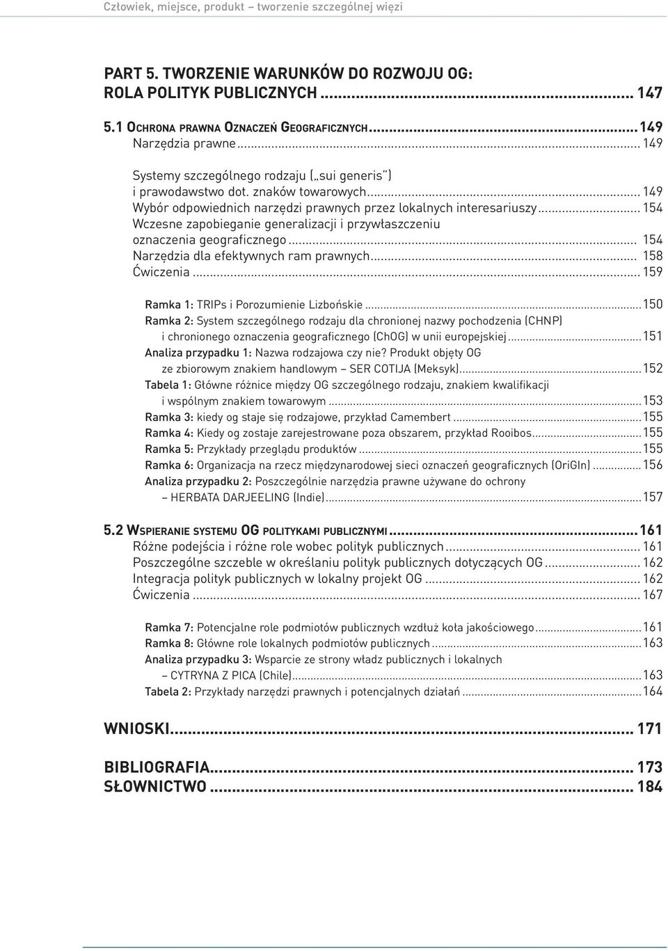 .. 154 Wczesne zapobieganie generalizacji i przywłaszczeniu oznaczenia geograficznego... 154 Narzędzia dla efektywnych ram prawnych... 158 Ćwiczenia... 159 Ramka 1: TRIPs i Porozumienie Lizbońskie.