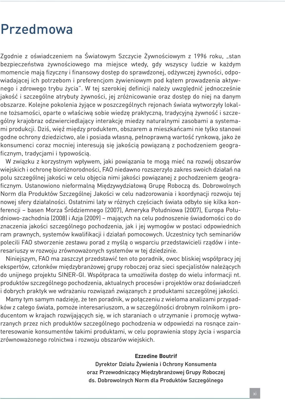 W tej szerokiej definicji należy uwzględnić jednocześnie jakość i szczególne atrybuty żywności, jej zróżnicowanie oraz dostęp do niej na danym obszarze.