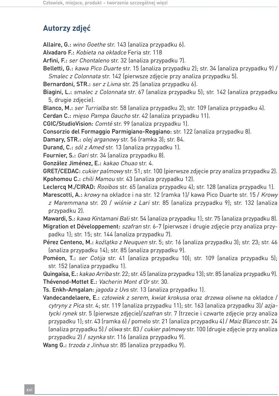 142 (pierwsze zdjęcie przy analiza przypadku 5). Bernardoni, STR.: ser z Livna str. 25 (analiza przypadku 6). Biagini, L.: smalec z Colonnata str. 67 (analiza przypadku 5); str.