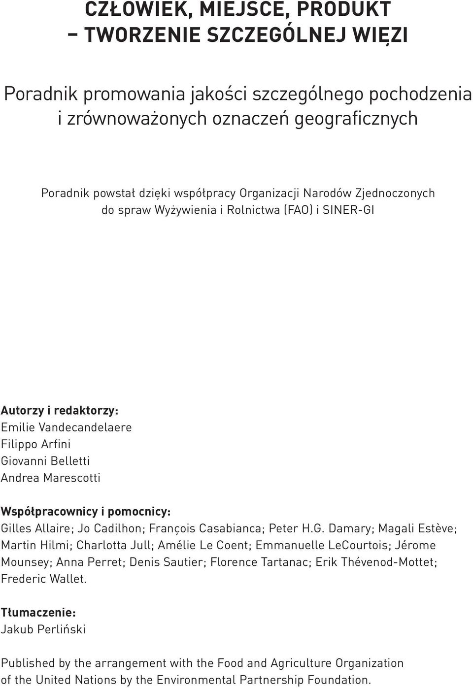 Gilles Allaire; Jo Cadilhon; François Casabianca; Peter H.G. Damary; Magali Estève; Martin Hilmi; Charlotta Jull; Amélie Le Coent; Emmanuelle LeCourtois; Jérome Mounsey; Anna Perret; Denis Sautier; Florence Tartanac; Erik Thévenod-Mottet; Frederic Wallet.