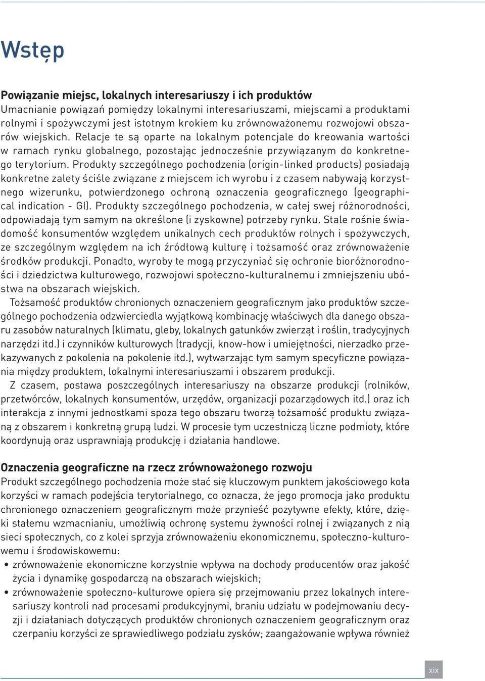 Relacje te są oparte na lokalnym potencjale do kreowania wartości w ramach rynku globalnego, pozostając jednocześnie przywiązanym do konkretnego terytorium.