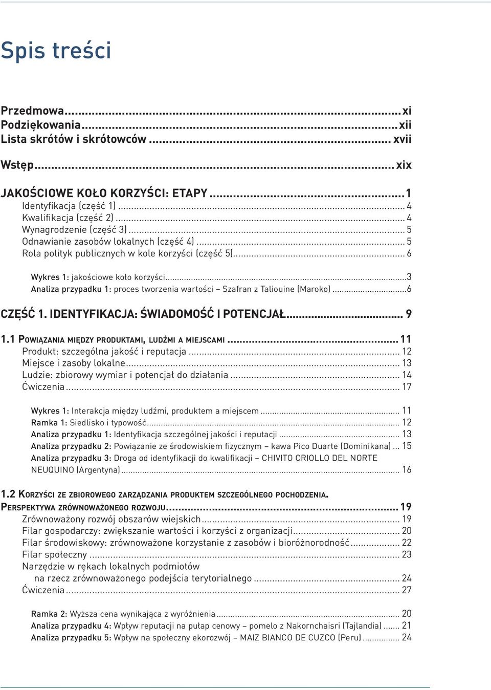 ..3 Analiza przypadku 1: proces tworzenia wartości Szafran z Taliouine (Maroko)...6 Część 1. Identyfikacja: świadomość i potencjał... 9 1.1 Powiązania między produktami, ludźmi a miejscami.