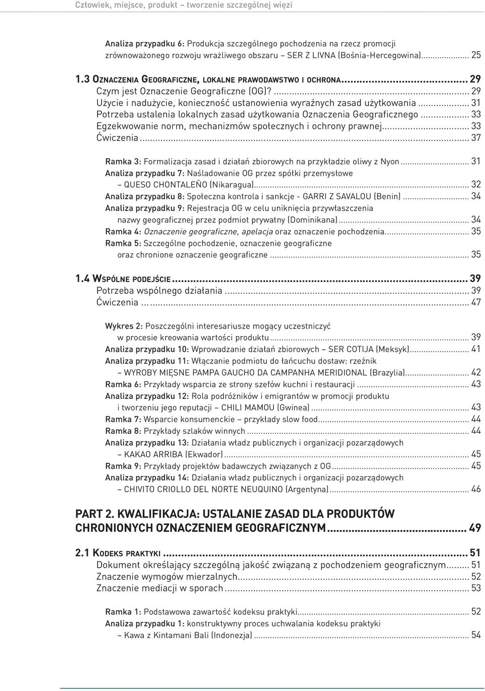 ... 29 Użycie i nadużycie, konieczność ustanowienia wyraźnych zasad użytkowania... 31 Potrzeba ustalenia lokalnych zasad użytkowania Oznaczenia Geograficznego.