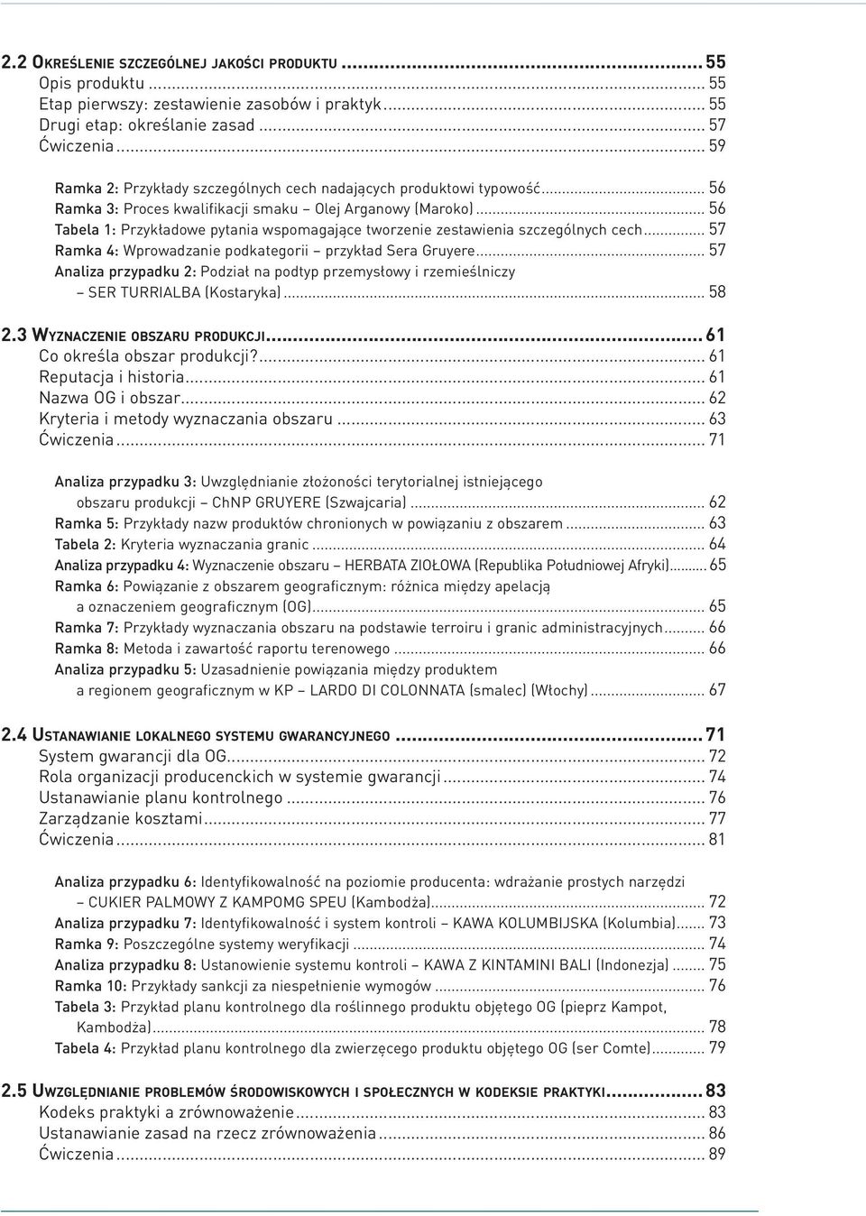 .. 56 Tabela 1: Przykładowe pytania wspomagające tworzenie zestawienia szczególnych cech... 57 Ramka 4: Wprowadzanie podkategorii przykład Sera Gruyere.